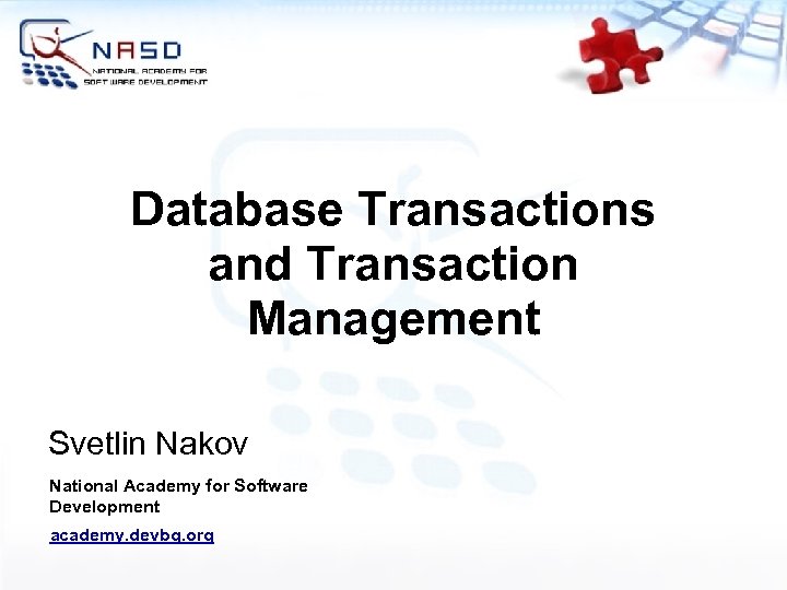 Database Transactions and Transaction Management Svetlin Nakov National Academy for Software Development academy. devbg.