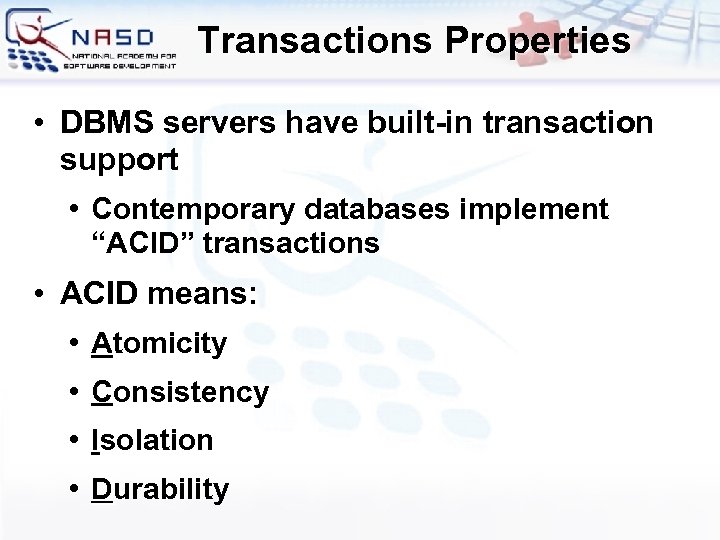 Transactions Properties • DBMS servers have built-in transaction support • Contemporary databases implement “ACID”