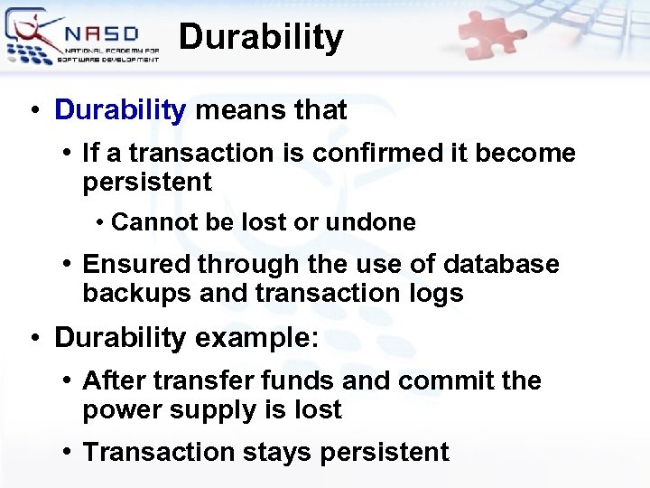 Durability • Durability means that • If a transaction is confirmed it become persistent