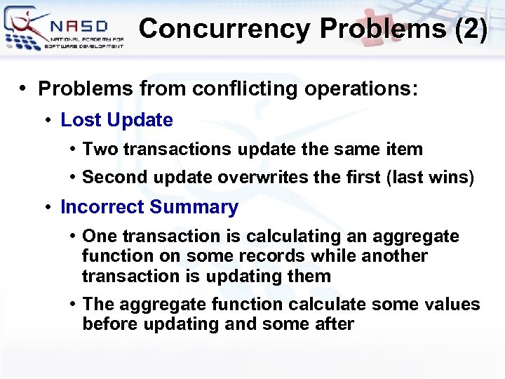 Concurrency Problems (2) • Problems from conflicting operations: • Lost Update • Two transactions