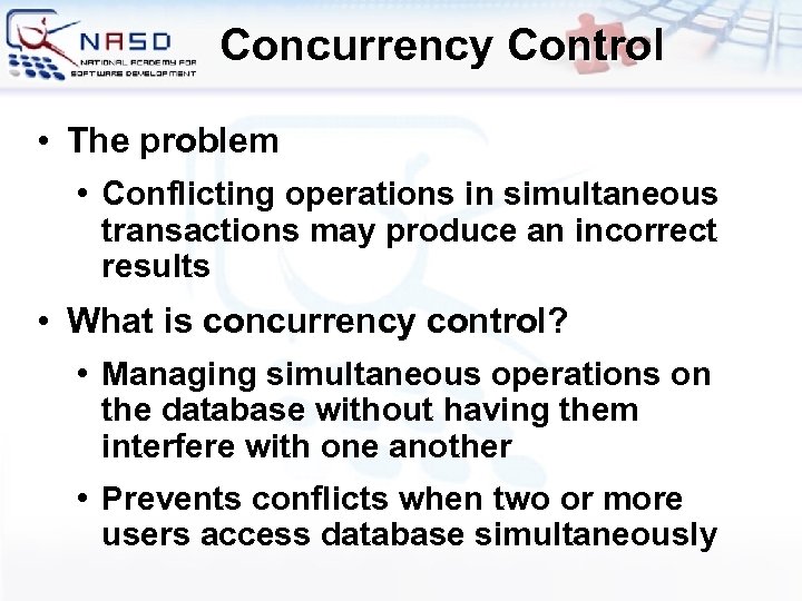 Concurrency Control • The problem • Conflicting operations in simultaneous transactions may produce an