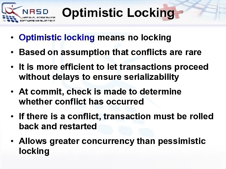 Optimistic Locking • Optimistic locking means no locking • Based on assumption that conflicts