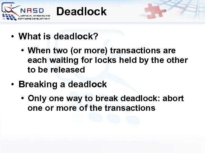 Deadlock • What is deadlock? • When two (or more) transactions are each waiting