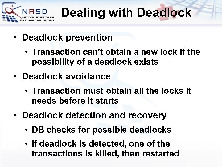 Dealing with Deadlock • Deadlock prevention • Transaction can’t obtain a new lock if