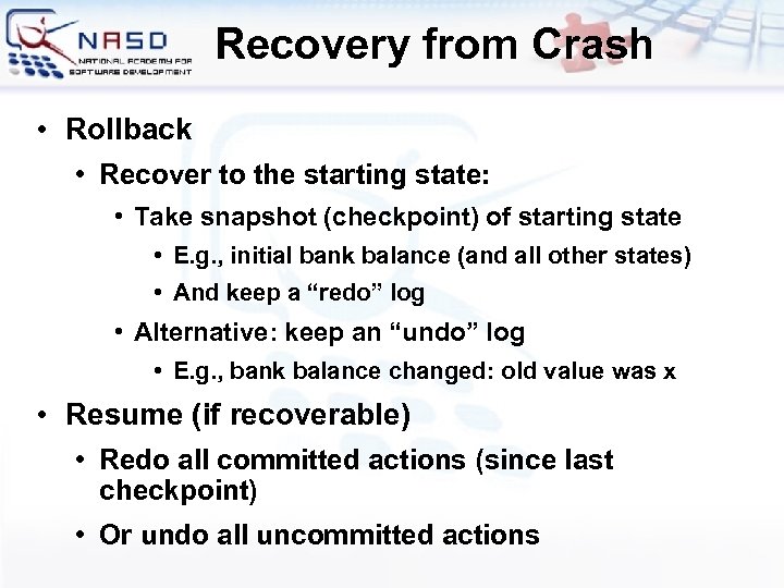 Recovery from Crash • Rollback • Recover to the starting state: • Take snapshot