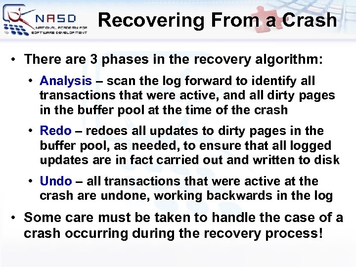Recovering From a Crash • There are 3 phases in the recovery algorithm: •