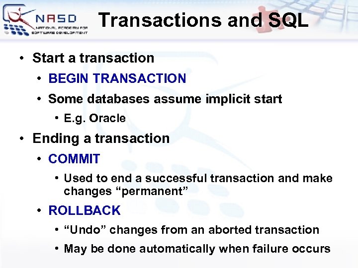 Transactions and SQL • Start a transaction • • BEGIN TRANSACTION Some databases assume