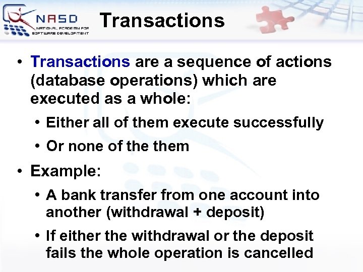 Transactions • Transactions are a sequence of actions (database operations) which are executed as