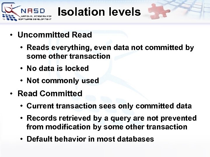 Isolation levels • Uncommitted Read • Reads everything, even data not committed by some