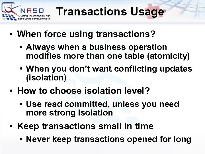 Transactions Usage • When force using transactions? • Always when a business operation modifies