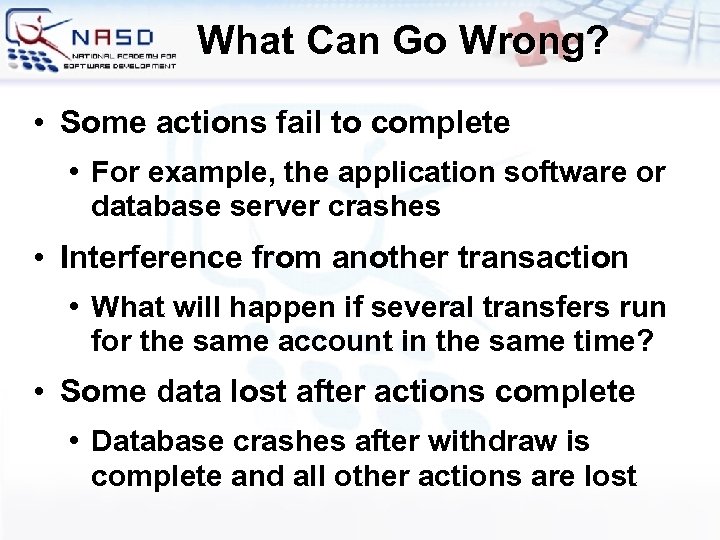 What Can Go Wrong? • Some actions fail to complete • For example, the