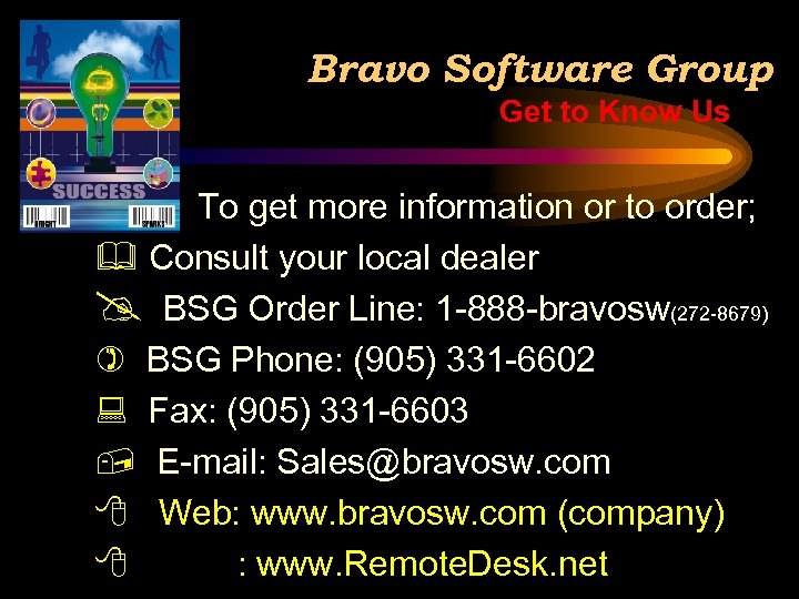 Bravo Software Group Get to Know Us To get more information or to order;