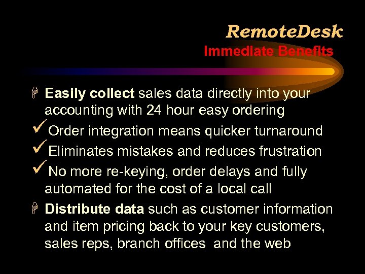 Remote. Desk Immediate Benefits H Easily collect sales data directly into your accounting with