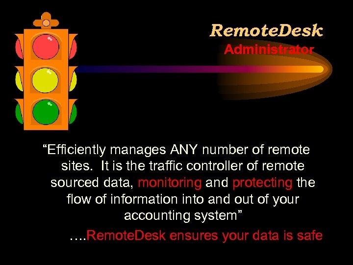 Remote. Desk Administrator “Efficiently manages ANY number of remote sites. It is the traffic