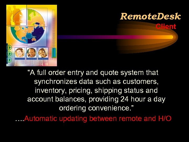 Remote. Desk Client “A full order entry and quote system that synchronizes data such