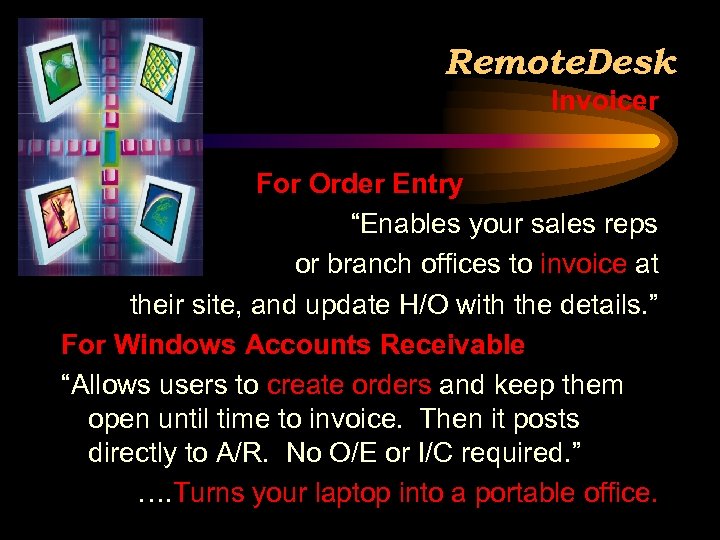 Remote. Desk Invoicer For Order Entry “Enables your sales reps or branch offices to