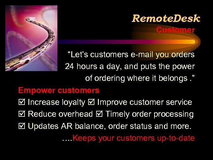 Remote. Desk Customer “Let’s customers e-mail you orders 24 hours a day, and puts