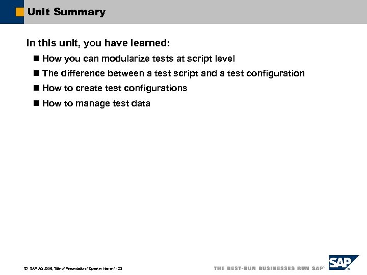 Unit Summary In this unit, you have learned: n How you can modularize tests
