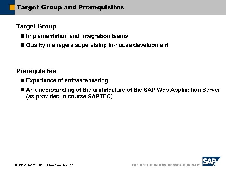 Target Group and Prerequisites Target Group n Implementation and integration teams n Quality managers