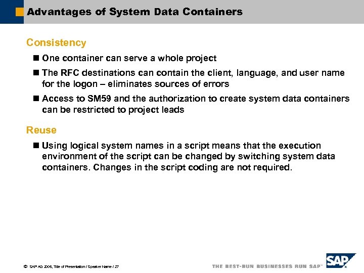 Advantages of System Data Containers Consistency n One container can serve a whole project