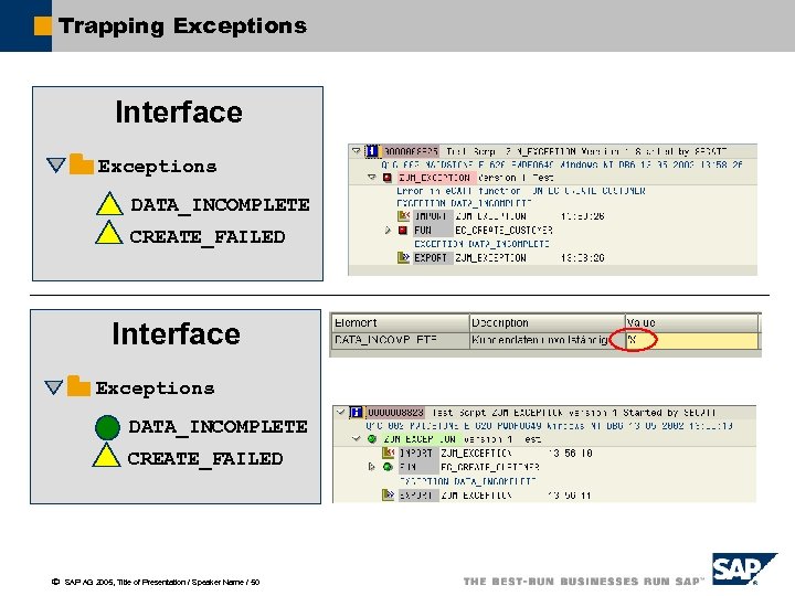 Trapping Exceptions Interface Exceptions DATA_INCOMPLETE CREATE_FAILED ã SAP AG 2005, Title of Presentation /