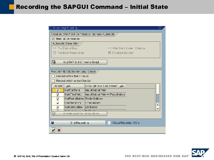 Recording the SAPGUI Command – Initial State ã SAP AG 2005, Title of Presentation