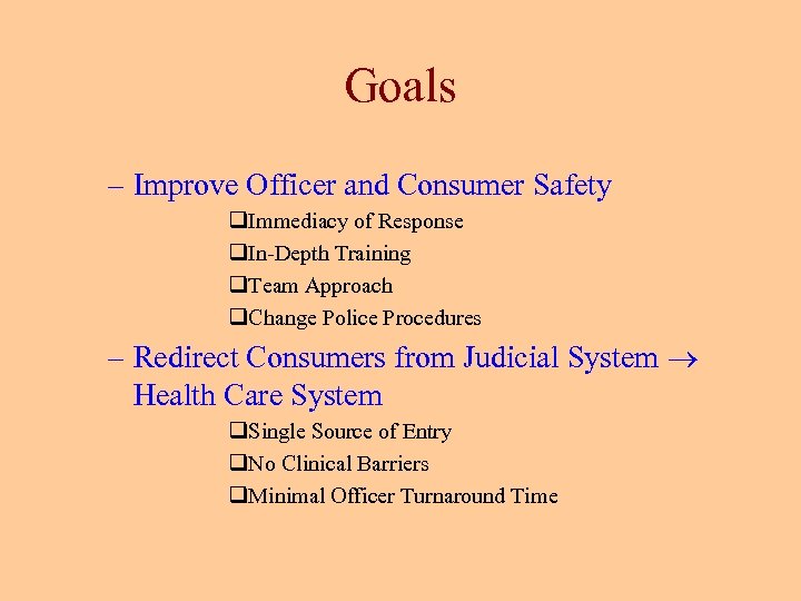 Goals – Improve Officer and Consumer Safety q. Immediacy of Response q. In-Depth Training