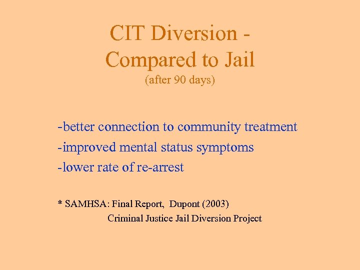 CIT Diversion Compared to Jail (after 90 days) -better connection to community treatment -improved