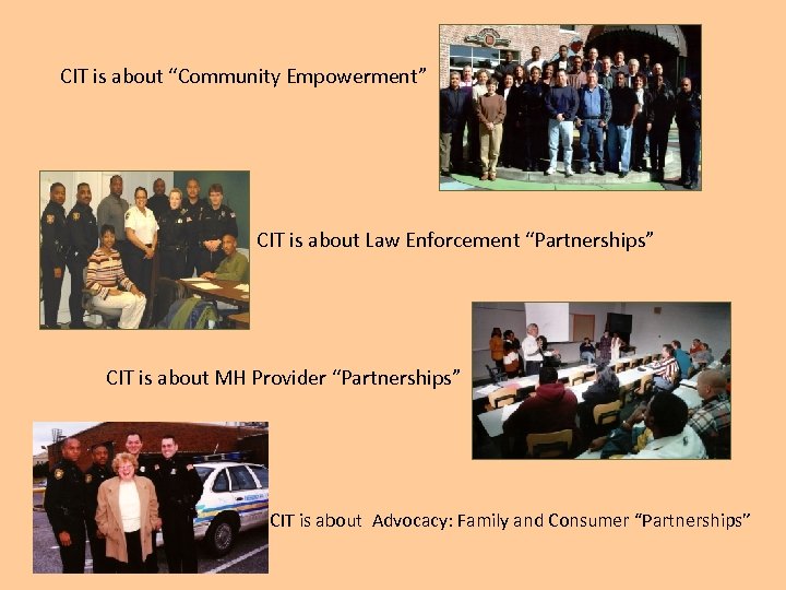 CIT is about “Community Empowerment” CIT is about Law Enforcement “Partnerships” CIT is about