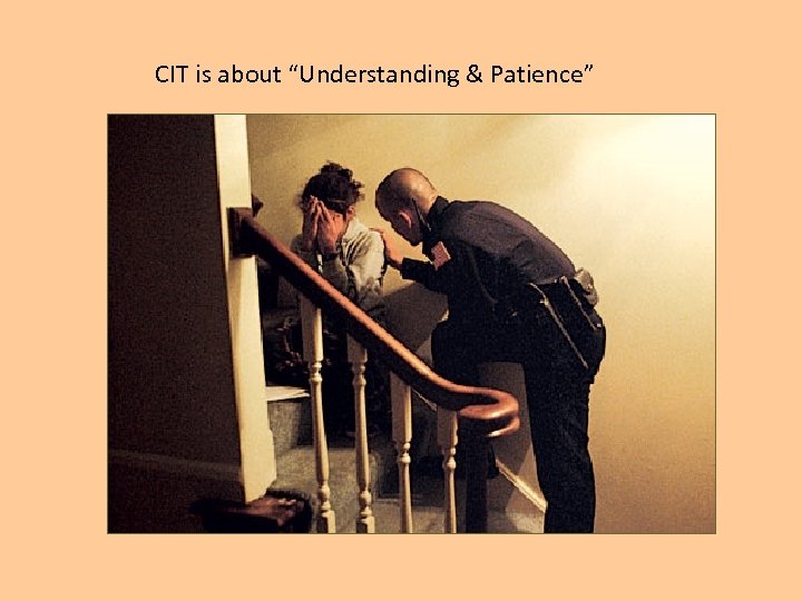 CIT is about “Understanding & Patience” 