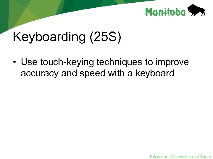 Keyboarding (25 S) • Use touch-keying techniques to improve accuracy and speed with a