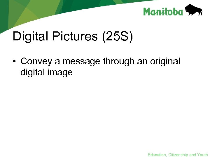 Digital Pictures (25 S) • Convey a message through an original digital image Education,