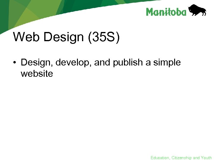 Web Design (35 S) • Design, develop, and publish a simple website Education, Citizenship