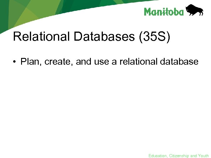 Relational Databases (35 S) • Plan, create, and use a relational database Education, Citizenship