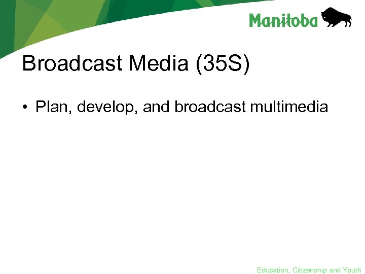 Broadcast Media (35 S) • Plan, develop, and broadcast multimedia Education, Citizenship and Youth