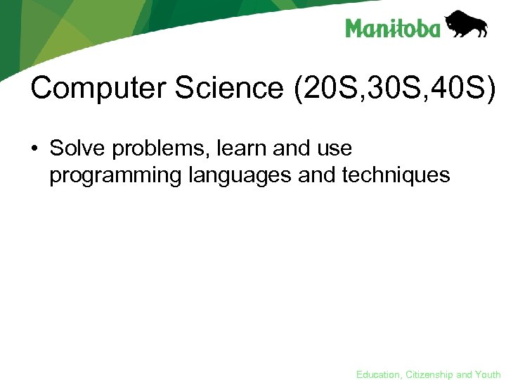 Computer Science (20 S, 30 S, 40 S) • Solve problems, learn and use