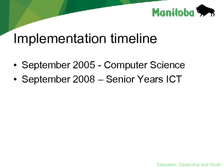 Implementation timeline • September 2005 - Computer Science • September 2008 – Senior Years