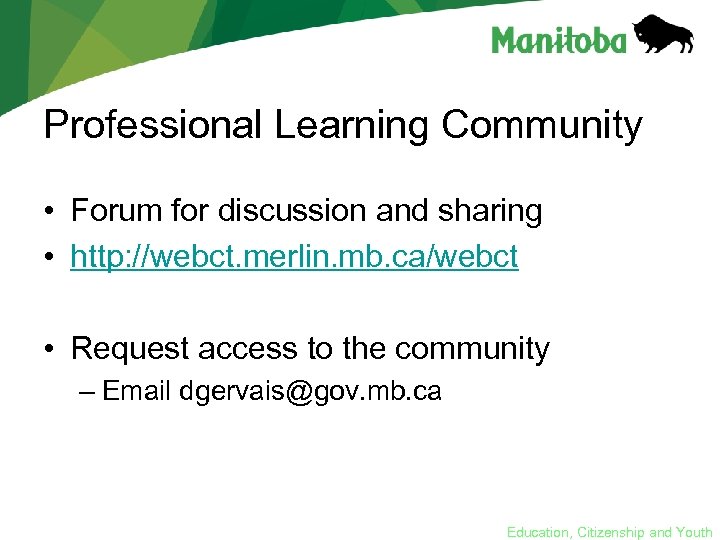 Professional Learning Community • Forum for discussion and sharing • http: //webct. merlin. mb.