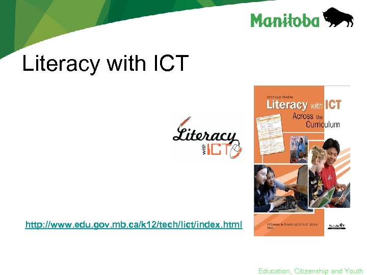 Literacy with ICT http: //www. edu. gov. mb. ca/k 12/tech/lict/index. html Education, Citizenship and