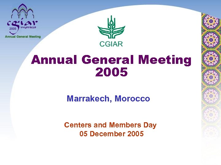 Annual General Meeting 2005 Marrakech, Morocco Centers and Members Day 05 December 2005 