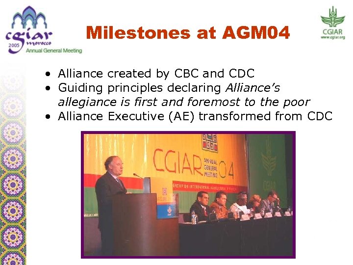 Milestones at AGM 04 • Alliance created by CBC and CDC • Guiding principles