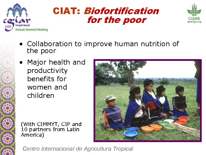 CIAT: Biofortification for the poor • Collaboration to improve human nutrition of the poor