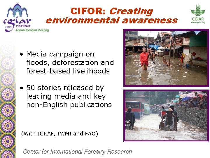 CIFOR: Creating environmental awareness • Media campaign on floods, deforestation and forest-based livelihoods •