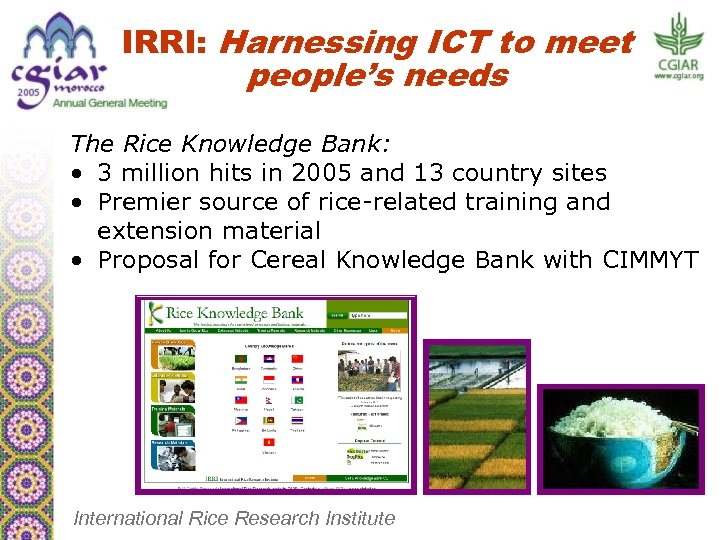 IRRI: Harnessing ICT to meet people’s needs The Rice Knowledge Bank: • 3 million