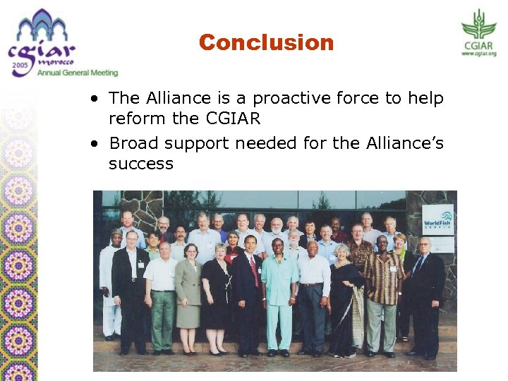 Conclusion • The Alliance is a proactive force to help reform the CGIAR •