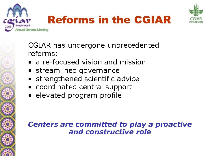 Reforms in the CGIAR has undergone unprecedented reforms: • a re-focused vision and mission