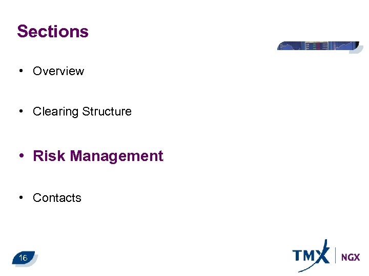 Sections • Overview • Clearing Structure • Risk Management • Contacts 16 