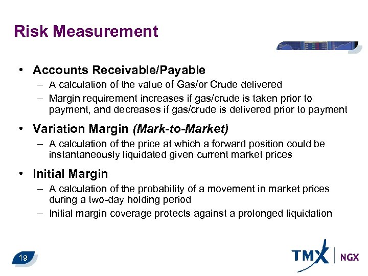 Risk Measurement • Accounts Receivable/Payable – A calculation of the value of Gas/or Crude