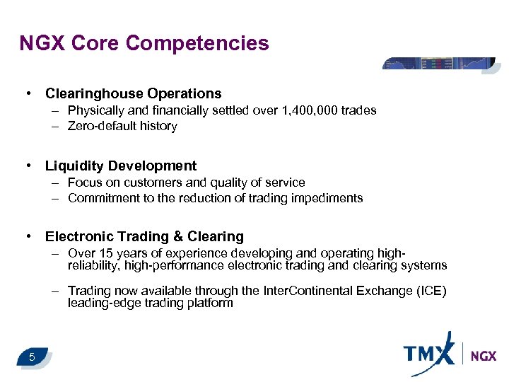 NGX Core Competencies • Clearinghouse Operations – Physically and financially settled over 1, 400,