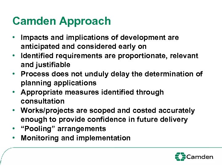 Camden Approach • Impacts and implications of development are anticipated and considered early on